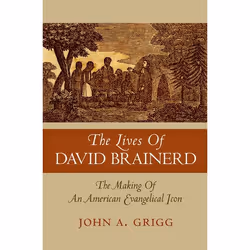 ISBN The Lives of David Brainerd ( The Making of an American Evangelical Icon ), John A Grigg, Anglais, Oxford University Pre ...