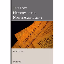 ISBN The Lost History of the Ninth Amendment, Kurt T Lash, 394 pages, Anglais, Oxford University Press, 05/03/2009, unisexe
