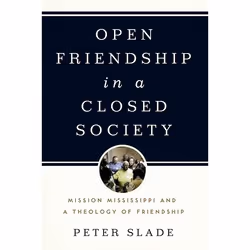 ISBN Open Friendship in a Closed Society ( Mission Mississippi and a Theology of Friendship ), Peter Slade, 280 pages, Anglai ...