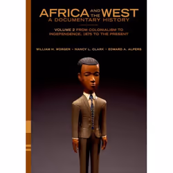 ISBN Africa and the West: A Documentary History ( Volume 2: From Colonialism to Independence 1875 to the Present ), William H ...