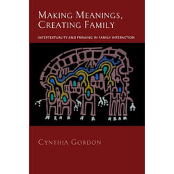 ISBN Making Meanings Creating Family ( Intertextuality and Framing in Family Interaction )