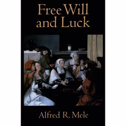 ISBN Free Will and Luck, Alfred R. Mele, 240 pages, Anglais, Oxford University Press, 14/08/2008, unisexe