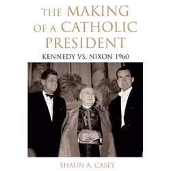 ISBN The Making of a Catholic President ( Kennedy vs. Nixon 1960 ), Shaun A. Casey, 272 pages, Anglais, Oxford University Pre ...