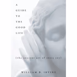 ISBN A Guide to the Good Life ( The Ancient Art of Stoic Joy ), William B Irvine, 336 pages, Anglais, Oxford University Press ...