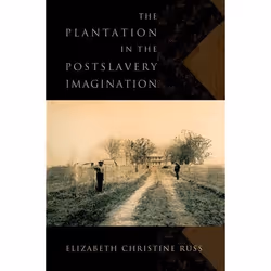 ISBN The Plantation in the Postslavery Imagination, Elizabeth Christine Russ, 224 pages, Anglais, Oxford University Press, 14 ...