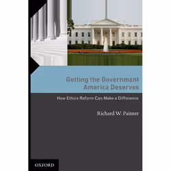 ISBN Getting the Government America Deserves ( How Ethics Reform Can Make a Difference ), Richard W Painter, 328 pages, Angla ...