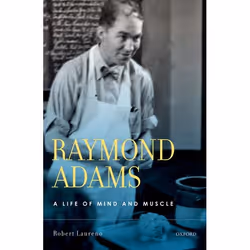 ISBN Raymond Adams ( A Life of Mind and Muscle ), Robert Laureno MD, 288 pages, Anglais, Oxford University Press, 21/05/2009, ...
