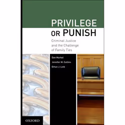 ISBN Privilege or Punish ( Criminal Justice and the Challenge of Family Ties ), Dan Markel, Jennifer M Collins, Ethan J Leib, ...