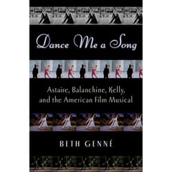 Dance Me a Song: Astaire, Balanchine, Kelly and the American Film Musical - [Livre en VO]