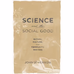 ISBN Science and the Social Good ( Nature Culture and Community 1865-1965 ), John P. Herron, 288 pages, Anglais, Oxford Unive ...