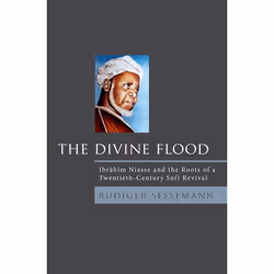 ISBN The Divine Flood ( Ibrahim Niasse and the Roots of a Twentieth-Century Sufi Revival ), Rudiger Seesemann, 352 pages, Ang ...