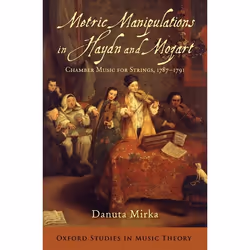 ISBN Metric Manipulations in Haydn and Mozart ( Chamber Music for Strings 1787-1791 ), Danuta Mirka, 352 pages, Anglais, Oxfo ...