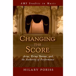 ISBN Changing the Score ( Arias Prima Donnas and the Authority of Performance ), Hilary Poriss, 240 pages, Anglais, Oxford Un ...
