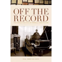 ISBN Off the Record ( Performing Practices in Romantic Piano Playing ), Neal Peres da Costa, 378 pages, Anglais, Oxford Unive ...