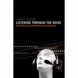 ISBN Listening through the Noise ( The Aesthetics of Experimental Electronic Music ), Anglais, Couverture rigide, 216 pages