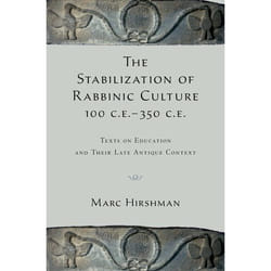 ISBN The Stabilization of Rabbinic Culture 100 C.E. -350 C.E. ( Texts on Education and Their Late Antique Context )