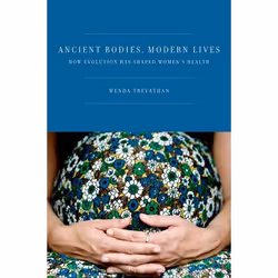 ISBN Ancient Bodies Modern Lives ( How Evolution Has Shaped Women's Health ), Wenda Trevathan Ph.D., Anglais, Oxford Universi ...