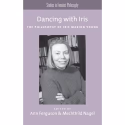 ISBN Dancing with Iris ( The Philosophy of Iris Marios Young ), Anglais, Couverture rigide, 280 pages