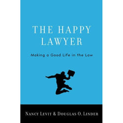 The Happy Lawyer: Making a Good Life in the Law