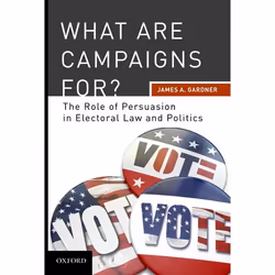 ISBN What are Campaigns For? ( The Role of Persuasion in Electoral Law and Politics ), James A Gardner, 232 pages, Anglais, O ...