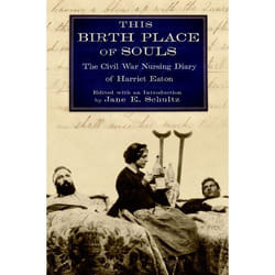 This Birth Place of Souls: The Civil War Nursing Diary of Harriet Eaton