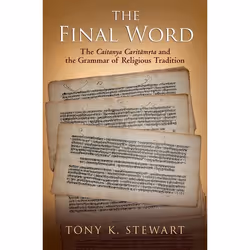 ISBN The Final Word ( The Caitanya Caritamrita and the Grammar of Religious Tradition ), Tony K Stewart, 472 pages, Anglais,  ...