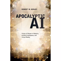 ISBN Apocalyptic AI ( Visions of Heaven in Robotics Artificial Intelligence and Virtual Reality ), Anglais, Livre broché, 248 ...
