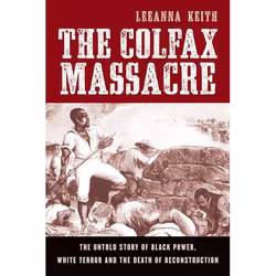 ISBN The Colfax Massacre ( The Untold Story of Black Power White Terror and the Death of Reconstruction ), LeeAnna Keith, Ang ...