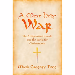ISBN A Most Holy War ( The Albigensian Crusade and the Battle for Christendom ), Mark Gregory Pegg, 288 pages, Anglais, Oxfor ...