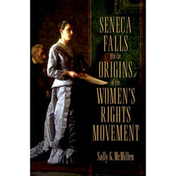 Seneca Falls and the Origins of the Women's Rights Movement, Pivotal Moments in American History