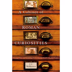 ISBN A Cabinet of Roman Curiosities ( Strange Tales and Surprising Facts from the World's Greatest Empire ), J. C. McKeown, 2 ...