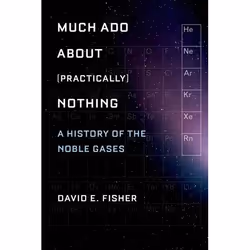 ISBN Much Ado about (Practically) Nothing ( A History of the Noble Gases ), David Fisher, 288 pages, Anglais, Oxford Universi ...