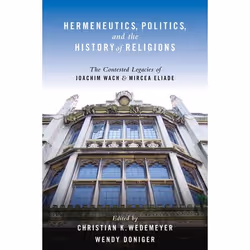ISBN Hermeneutics Politics and the History of Religions ( The Contested Legacies of Joachim Wach and Mircea Eliade ), Anglais ...
