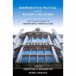 ISBN Hermeneutics Politics and the History of Religions ( The Contested Legacies of Joachim Wach and Mircea Eliade ), Anglais ...