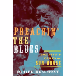 ISBN Preachin' the Blues ( The Life and Times of Son House ), Daniel Beaumont, 224 pages, Anglais, Oxford University Press, 0 ...