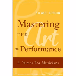 ISBN Mastering the Art of Performance ( A Primer for Musicians ), Anglais, Couverture rigide, 224 pages