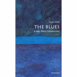 ISBN The Blues: A Very Short Introduction, Elijah Wald, 152 pages, Anglais, Oxford University Press, 24/06/2010, unisexe