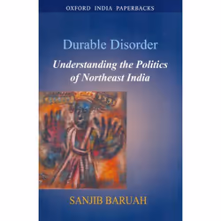 ISBN Durable Disorder ( Understanding the Politics of Northeast India ), 286 pages