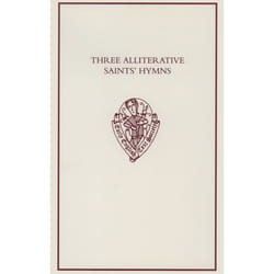 Three Alliterative Saints' Hymns, EARLY ENGLISH TEXT SOCIETY ORIGINAL SERIES