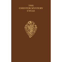 The Chester Mystery Cycle, Early English Text Society Supplementary Series