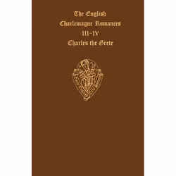 ISBN The English Charlemagne Romances III and IV: The Lyf of Charles the Grete translated by William Caxton ( Vol. I and Vol. ...