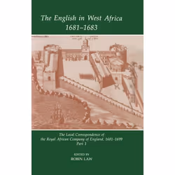 ISBN The English in West Africa 1681-1683 ( The Local Correspondence of the Royal African Company of England 1681-1699: Part ...