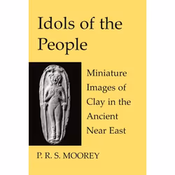 ISBN Idols of the People ( Miniature Images of Clay in the Ancient Near East ), 112 pages