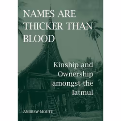 ISBN Names are Thicker than Blood ( Kinship and Ownership amongst the Iatmul ), 220 pages