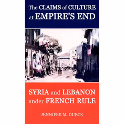 ISBN The Claims of Culture at Empire's End ( Syria and Lebanon under French Rule ), 286 pages