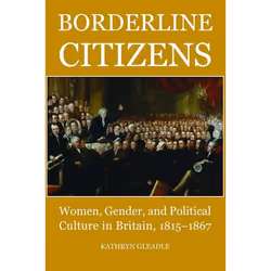 ISBN Borderline Citizens ( Women Gender and Political Culture in Britain 1815-1867 ), 332 pages
