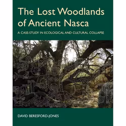 ISBN The Lost Woodlands of Ancient Nasca ( A Case-study in Ecological and Cultural Collapse ), 208 pages
