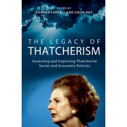 The Legacy Of Thatcherism: Assessing And Exploring Thatcherite Social And Economic Policies (British Academy Original Paperbacks) (Paperback)