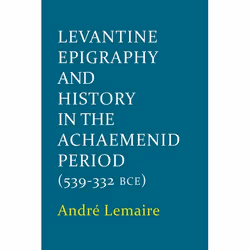 ISBN Levantine Epigraphy and History in the Achaemenid Period (539-322 BCE), 120 pages