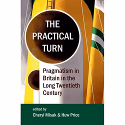 ISBN The Practical Turn ( Pragmatism in Britain in the Long Twentieth Century ), 400 pages